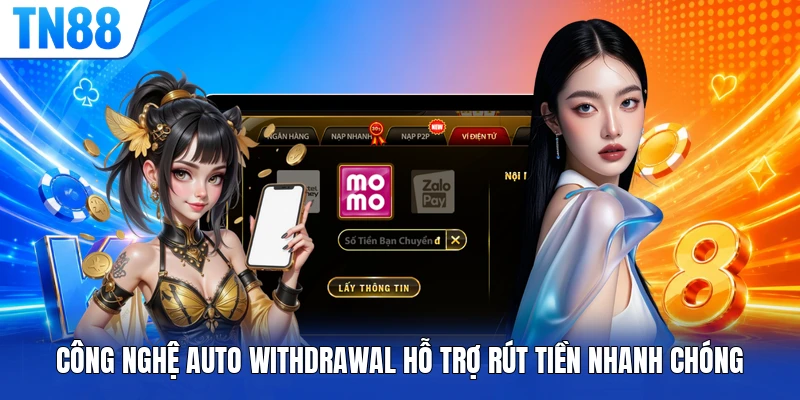 Công nghệ Auto Withdrawal hỗ trợ rút tiền nhanh chóng