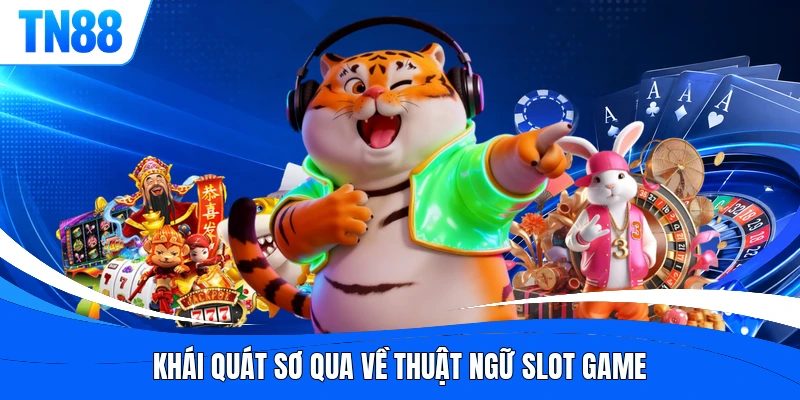 Khái quát sơ qua về thuật ngữ slot game