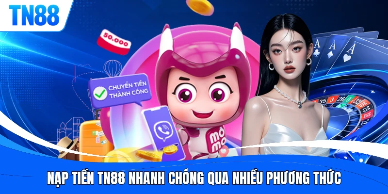 Nạp tiền TN88 nhanh chóng qua nhiều phương thức